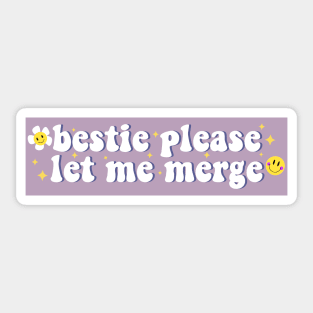 Bestie Please Let Me Merge Funny Meme Bumper Sticker